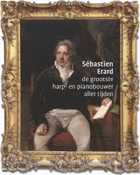 Sébastien Erard de grootste harp- en pianobouwer aller tijden - Frits Janmaat