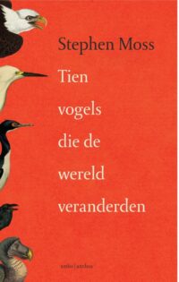 Tien vogels die de wereld veranderden - Stephen Moss