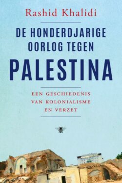 De honderdjarige oorlog tegen Palestina - R. Khalidl