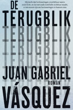 De terugblik - Juan Gabriel Vásquez