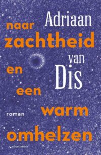 Naar zachtheid en een warm omhelzen - Dis, Adriaan van
