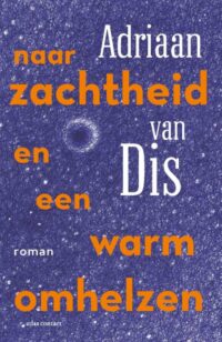 Naar zachtheid en een warm omhelzen - Dis, Adriaan van