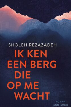 Ik ken een berg die op me wacht - Sholeh Rezazadeh