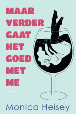 Maar verder gaat het goed met me - Monica Heisey